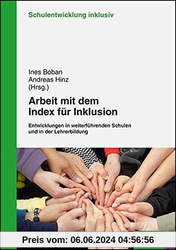 Arbeit mit dem Index für Inklusion: Entwicklungen in weiterführenden Schulen und in der Lehrerbildung (Schulentwicklung inklusiv)